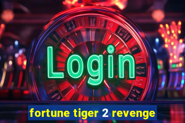 fortune tiger 2 revenge